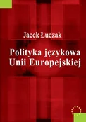 Podręczniki dla szkół wyższych - Polityka Językowa Unii Europejskiej - Jacek Łuczak - miniaturka - grafika 1