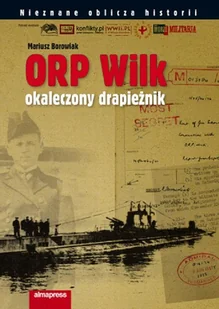 Mariusz Borowiak ORP WILK. Okaleczony drapieżnik - E-booki - podręczniki - miniaturka - grafika 1