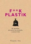 Poradniki psychologiczne - F**k plastik. 101 sposobów jak uwolnić się od plastiku i uratować świat - miniaturka - grafika 1