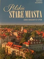 Przewodniki - Polskie stare miasta Uroki minionych epok - miniaturka - grafika 1