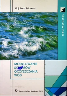 Modelowanie systemów oczyszczania wód Używana - Nauki przyrodnicze - miniaturka - grafika 2