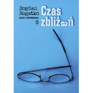 Felietony i reportaże - Wydawnictwo Literackie Bogdan Rogatko Czas zbliżeń. Szkice i wspomnienia - miniaturka - grafika 1