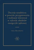 Prawo - Arche Decyzja zasadnicza w procesie przygotowania i realizacji inwestycji w zakresie obiektów energetyki jądrowej MŁYNARKIEWICZ ŁUKASZ - miniaturka - grafika 1
