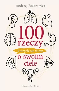 100 rzeczy, których nie wiesz o swoim ciele - Felietony i reportaże - miniaturka - grafika 1