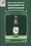 Podręczniki dla szkół wyższych - Amerykański mit polski konsument czyli reklamowe oblicza Ameryki - miniaturka - grafika 1