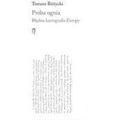 Felietony i reportaże - Austeria Próba ognia. Błędna kartografia Europy Tomasz Różycki - miniaturka - grafika 1