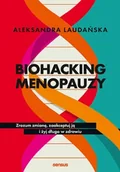 Zdrowie - poradniki - Biohacking menopauzy. Zrozum zmianę, zaakceptuj ją i żyj długo w zdrowiu - miniaturka - grafika 1