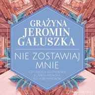 Audiobooki - literatura popularnonaukowa - Nie zostawiaj mnie Grażyna Jeromin-Gałuszka - miniaturka - grafika 1