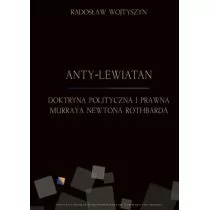 Instytut Ludwiga von Misesa Radosław Wojtyszyn Anty-Lewiatan. Doktryna polityczna i prawna Murraya Newtona Rothbarda