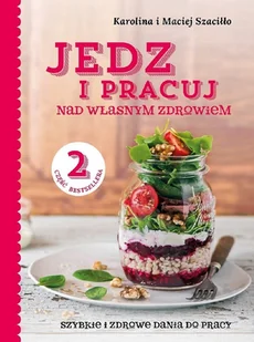 Zwierciadło Jedz i pracuj nad własnym zdrowiem 2. Szybkie i zdrowe dania do pracy - Maciej Szaciłło, Karolina Szaciłło - Książki kucharskie - miniaturka - grafika 2