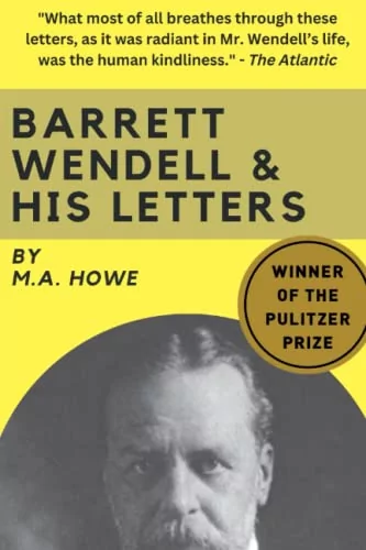 Barrett Wendell and His Letters: (WINNER OF THE PULITZER PRIZE)