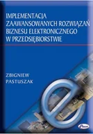 Biznes - Implementacja zaawansowanych rozwiązań biznesu elektronicznego w przedsiębiorstwie - miniaturka - grafika 1