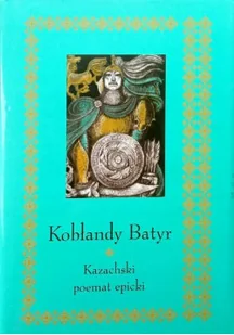 Kobłandy Batyr Kazachski poemat epicki - Książki o kulturze i sztuce - miniaturka - grafika 1