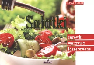 Arystoteles Sałatki, surówki, warzywa faszerowane - Małgorzata Szcześniak - Książki kucharskie - miniaturka - grafika 1