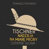 Audiobooki - biografie - Tischner. Nadzieja na miarę próby Tomasz Ponikło - miniaturka - grafika 1