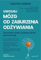 Zdrowie - poradniki - Uwolnij mózg od zaburzenia odżywiania. Praktyczny przewodnik po reorganizacji nerwowej - Tabitha Farrar - książka - miniaturka - grafika 1