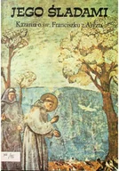 Religia i religioznawstwo - Jego śladami Kazania o św Franciszku z Asyżu - miniaturka - grafika 1