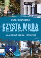Poradniki hobbystyczne - Czysta woda na szlaku, w domu, w survivalu. Jak ją pozyskać, uzdatniać i przechowywać - miniaturka - grafika 1