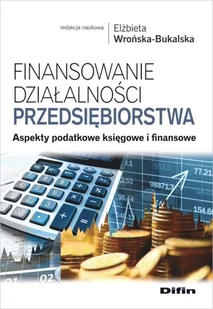 Finansowanie działalności przedsiębiorstwa. Aspekty podatkowe księgowe i finansowe - Finanse, księgowość, bankowość - miniaturka - grafika 1