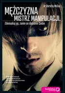 Miłość, seks, związki - Mężczyzna - mistrz manipulacji. Zdemaskuj go, zanim on dopadnie ciebie - miniaturka - grafika 1