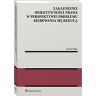 Prawo - Wolters Kluwer Zagadnienie obiektywności prawa w perspektywie problemu kierowania się regułą - miniaturka - grafika 1