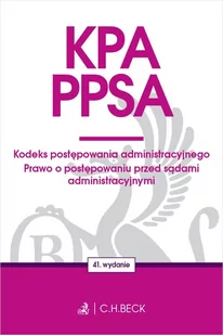 C.H. Beck KPA PPSA Kodeks postępowania administracyjnego. Prawo o postępowaniu przed sądami administracyjnymi - Prawo - miniaturka - grafika 1