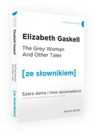 Pozostałe języki obce - Wydawnictwo Ze słownikiem The Grey Woman and other Tales / Szara Dama i inne opowiadania z podręcznym słownikiem angielsko-polskim Gaskell Elizabeth Cleghorn - miniaturka - grafika 1