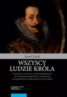 E-booki - nauka - Wszyscy ludzie króla Zygmunt III Waza i jego stronnicy w Wielkim Księstwie Litewskim w pierwszych dekadach XVII wieku Karol Żojdź PDF) - miniaturka - grafika 1