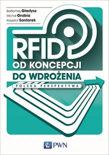 RFID Od koncepcji do wdrożenia Polska perspektywa Krzysztof Santarek Michał Grabia Bartłomiej Gładysz - Technika - miniaturka - grafika 1