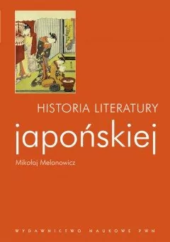 Wydawnictwo Naukowe PWN Melanowicz Mikołaj Historia literatury japońskiej