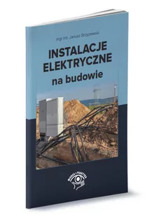 WIEDZA I PRAKTYKA Instalacje elektryczne na budowie Janusz Strzyżewski - Technika - miniaturka - grafika 2