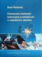Finanse, księgowość, bankowość - Finansowanie działalności innowacyjnej... - Beata Podstawka - książka - miniaturka - grafika 1