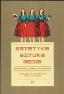 Estetyka. Sztuka. Media. Przestrzenie i Konteksty Pedagogiczne - Pedagogika i dydaktyka - miniaturka - grafika 1