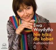 Audiobooki - poradniki - Nie tylko dla kobiet Audioporadnik Ewa Woydyłło MP3) - miniaturka - grafika 1