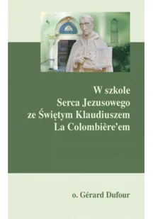 DEHON Dufour Gerard W szkole Serca Jezusowego ze Świętym Klaudiuszem La Colombiere'em - Albumy - historia - miniaturka - grafika 2
