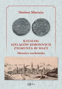 Katalog szelągów koronnych Zygmunta III Wazy Mennica wschowska / Galeria u Marzęty - Pozostałe książki - miniaturka - grafika 1