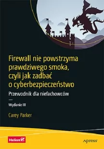Carey Parker Firewall nie powstrzyma prawdziwego smoka czyli jak zadbać o cyberbezpieczeństwo Przewodnik dla ni - Bezpieczeństwo - miniaturka - grafika 1