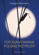 Książki podróżnicze - Grzegorz Bobrowicz Fotografowanie polskiej przyrody - miniaturka - grafika 1