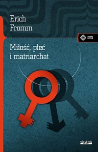 MIŁOŚĆ PŁEĆ I MATRIARCHAT Erich Fromm - Filozofia i socjologia - miniaturka - grafika 1