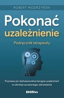 Podręczniki dla szkół wyższych - Pokonać uzależnienie. Podręcznik terapeuty. Poznawczo-behawioralna terapia uzależnień w okresie wczesnego zdrowienia - Robert Modrzyński - książka - miniaturka - grafika 1