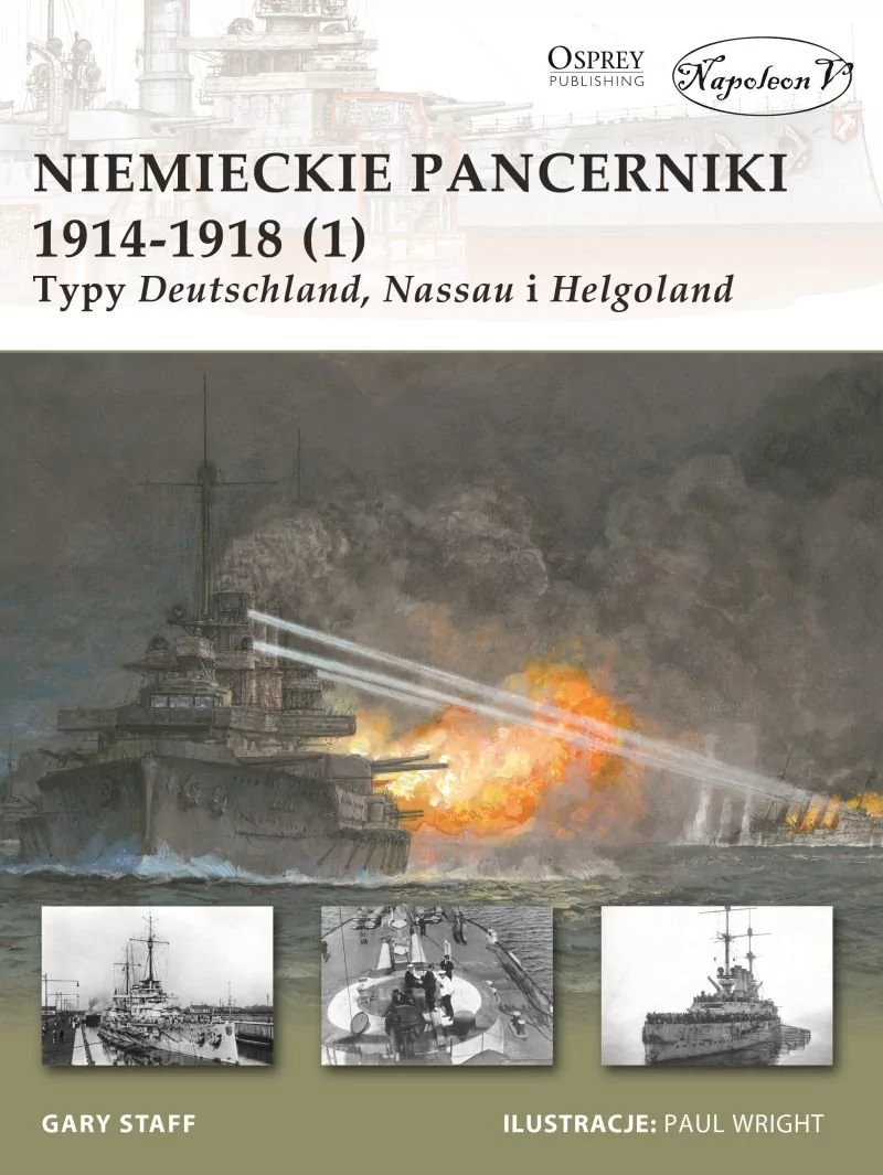 Napoleon V Niemieckie pancerniki 1914-1918 (1) Typy Deutschland Nassau i Helgoland - Gary Staff