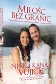 Religia i religioznawstwo - Miłość bez granic. Niezwykła historia miłości, która pokonuje wszelkie przeszkody - Nick i Kanae Vujicic - oprawa miękka - miniaturka - grafika 1