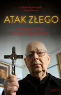 Religia i religioznawstwo - Atak Złego. Jak rozpoznać zło i jak się z niego wyzwolić - miniaturka - grafika 1