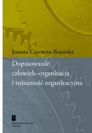 Zarządzanie - Czarnota-Bojarska Joanna Dopasowanie człowiek-organizacja i tożsamo$49ć organizacyjna - miniaturka - grafika 1