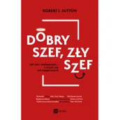 Ekonomia - Dobry Szef Zły Szef Jak Być Najlepszym I Uczyć Się Od Najgorszych Robert I Sutton - miniaturka - grafika 1