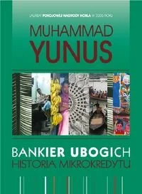 Bankier ubogich. Historia mikrokredytu - Yunus Muhammad - Pamiętniki, dzienniki, listy - miniaturka - grafika 1