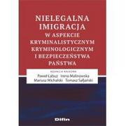 Militaria i wojskowość - Łabuz Paweł, Safjański Tomasz, Malinowska Irena, M Nielegalna imigracja w aspekcie kryminalistycznym, kryminologicznym i bezpieczeństwa państwa - miniaturka - grafika 1