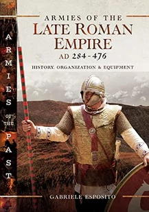 Gabriele Esposito Armies of the Late Roman Empire AD 284 to 476 - Obcojęzyczne książki historyczne - miniaturka - grafika 2