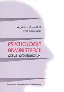 UMCS Wydawnictwo Uniwersytetu Marii Curie-Skłodows Psychologia administracji - Magdalena Budyń-Kulik, Piotr Szreniawski - Zarządzanie - miniaturka - grafika 2
