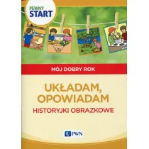 Wydawnictwo Szkolne PWN Pewny start Mój dobry rok Układam, opowiadam Historyjki obrazkowe - Aneta Pliwka, Katarzyna Radzka, Barbara Szostak